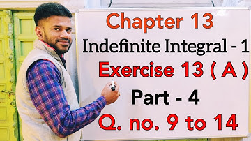 Indefinite Integral -1 | Exercise 13 (a) | Part 4 | Class 12 | ISC | S Chand | OP Malhotra