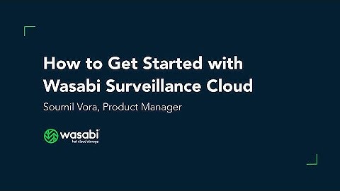 How to Get Started With Wasabi Surveillance Cloud