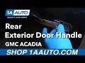 How to Replace Rear Exterior Door Handle 2007-12 GMC Acadia