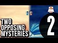 Two Opposing Mysteries - Part 2 of 2
