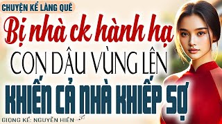 BỊ NHÀ CHỒNG HÀNH HẠ TÀN NHẪN, CON DÂU VÙNG LÊN KHIẾN CẢ NHÀ KHIẾP SỢ - Kể chuyện đêm khuya