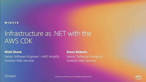AWS re:Invent 2019: Infrastructure as .NET with the AWS CDK (WIN310)