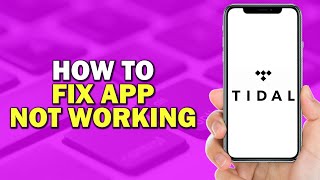How To Fix Tidal App Not Working (Quick Tutorial)