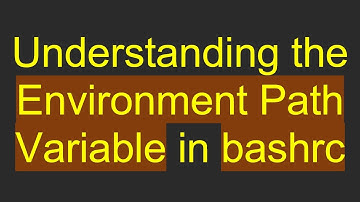 Understanding the Environment Path Variable in bashrc