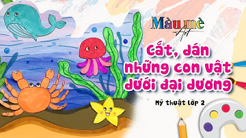 Cắt Dán Những Con Vật Dưới Đại Dương | Mỹ thuật lớp 2 | Draw animals under the ocean
