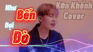 Như Bến Đợi Đò || Ken Khểnh cover