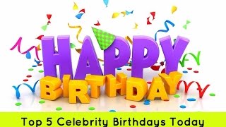 Top 5: Celebrity Birthday's Today - August 3rd