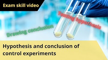 Exam skill video - Testing hypothesis and drawing conclusion from control set-ups