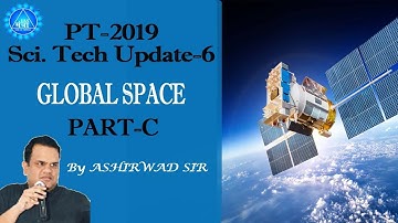 Science Tech Update-6 for PT-2019 | GLOBAL SPACE | Part-C  by ASHIRWAD SIR