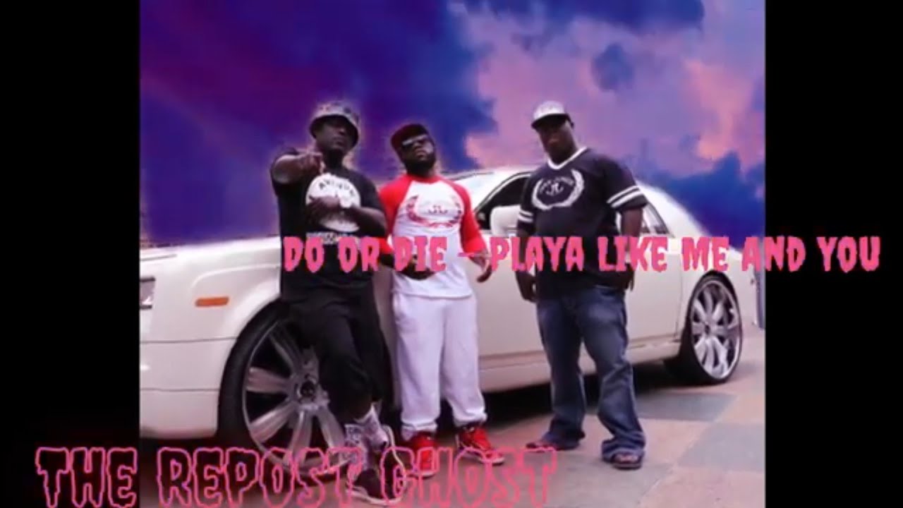 Do or Die Playa Like Me And You YouTube