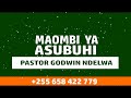 MAOMBI YA ASUBUHI KESHA LA ASUBUHI BY PASTOR GODWIN AYUBU NDELWA MAOMBI YA ASUBUHI KESHA LA ASUBUHI BY PASTOR GODWIN AYUBU NDELWA