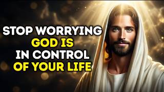 Stop WORRYING About Everything — HOLY SPIRIT SAYS: GOD IS IN CONTROL, Your FUTURE Is Secure
