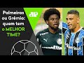 MANO A MANO! Quem é MELHOR: Palmeiras ou Grêmio? DEBATE FERVE!