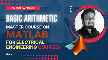 Lecture 1: Basic Arithmetic- Master Course on Matlab for Electrical Engineering Courses