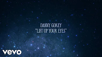 Danny Gokey - Lift up Your Eyes (Official Lyric Video)