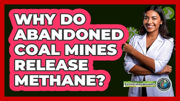 Why Do Abandoned Coal Mines Release Methane? - Earth Science Answers