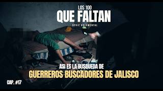 Guerreros buscadores de Jalisco/ Capitulo 17 T2 / Los 100 que faltan / Documental.
