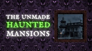 The Unmade Haunted Mansions: A Brief History of Disney's Haunted Mansions That Were Never Made