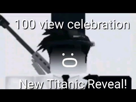 New Titanic Reveal [100 view celebration]