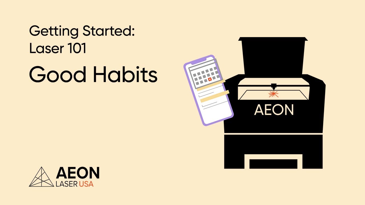 Getting Started Laser 101: GOOD HABITS - AEON LASER USA - YouTube
