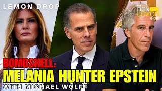LEMON DROP | BOMBSHELL! Michael Wolff on Melania Trump, Hunter Biden, & Jeffrey Epstein