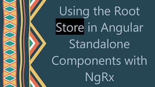 Using the Root Store in Angular Standalone Components with NgRx