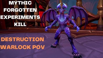 MYTHIC FORGOTTEN EXPERIMENTS KILL! DESTRUCTION WARLOCK POV