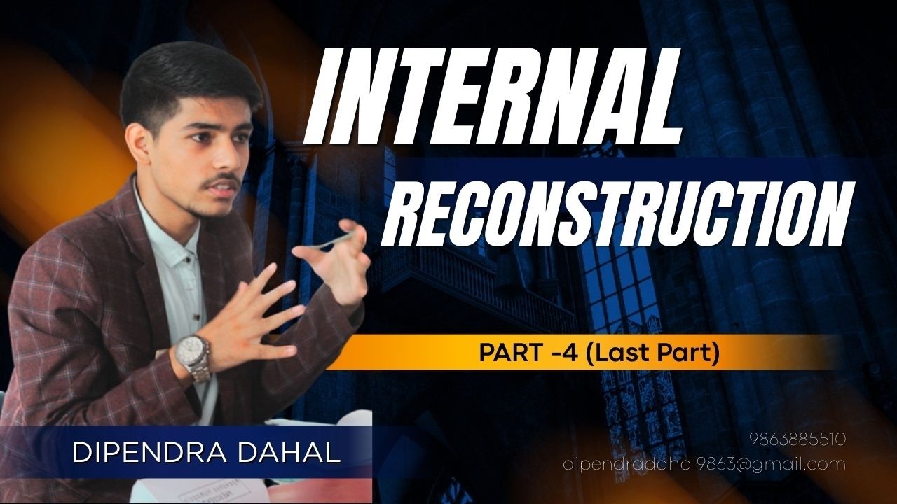 Internal Reconstruction Part 4 /CA/ACCA/BBA/BBS - DIPENDRA DAHAL