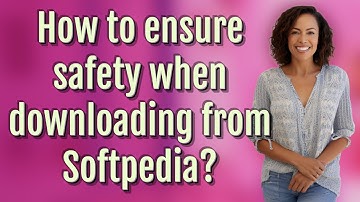 How to ensure safety when downloading from Softpedia?