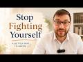 Stop Fighting Yourself