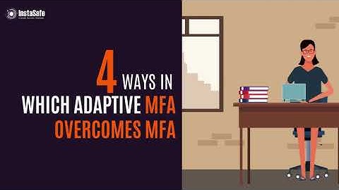 4 Ways in  Which Adaptive MFA Overcomes MFA | InstaSafe