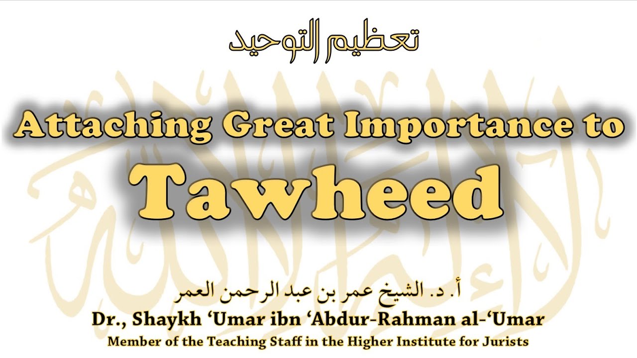 Toheed W Attaching Great Importance to Tawheed w/ Sh 'Umar al-'Umar تعظيم ...