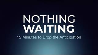 NOTHING WAITING — 15 Minutes to Drop the Anticipation