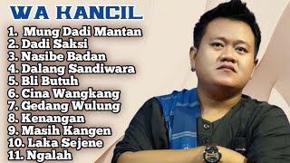 FULL ALBUM TERBARU 2025 WA KANCIL MUNG DADI MANTAN - DADI SAKSI - NASIBE BADAN
