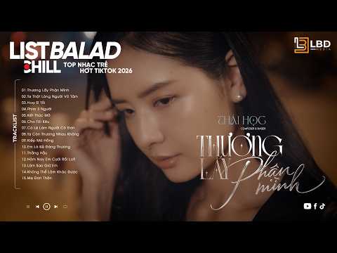Nhạc Trẻ Balad Chọn Lọc Viral Tiktok 2026 | Thương Lấy Phận Mình, Ta Thật Lòng Người Vô Tâm