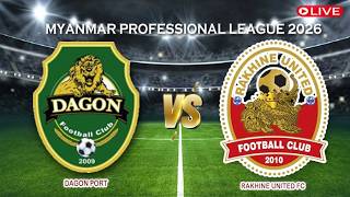 🔴Live Dagon Port Vs Rakhine United FC | Myanmar Professional League 2026 | Live score