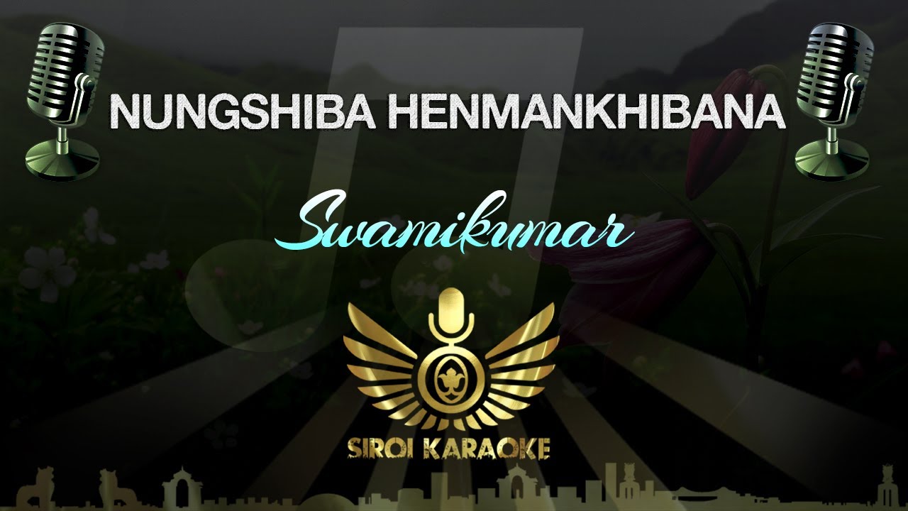 Swamikumar   Nungshiba Henmankhibana Manipuri Karaoke Version