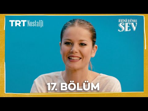 Beni Böyle Sev 17. Bölüm (1080P) @NostaljiTRT