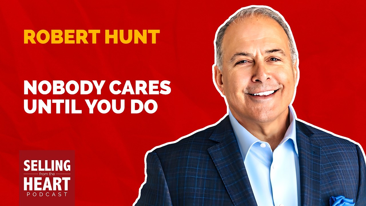 Nobody Cares Until You Do: Accountability, Ownership & Inner Work in Sales – Robert J. Hunt