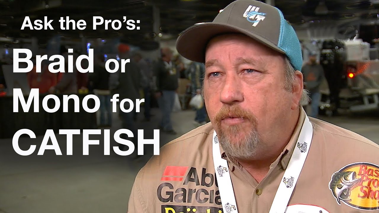 Ask the Pro's: Braid or Monofilament Fishing Line for Catfish