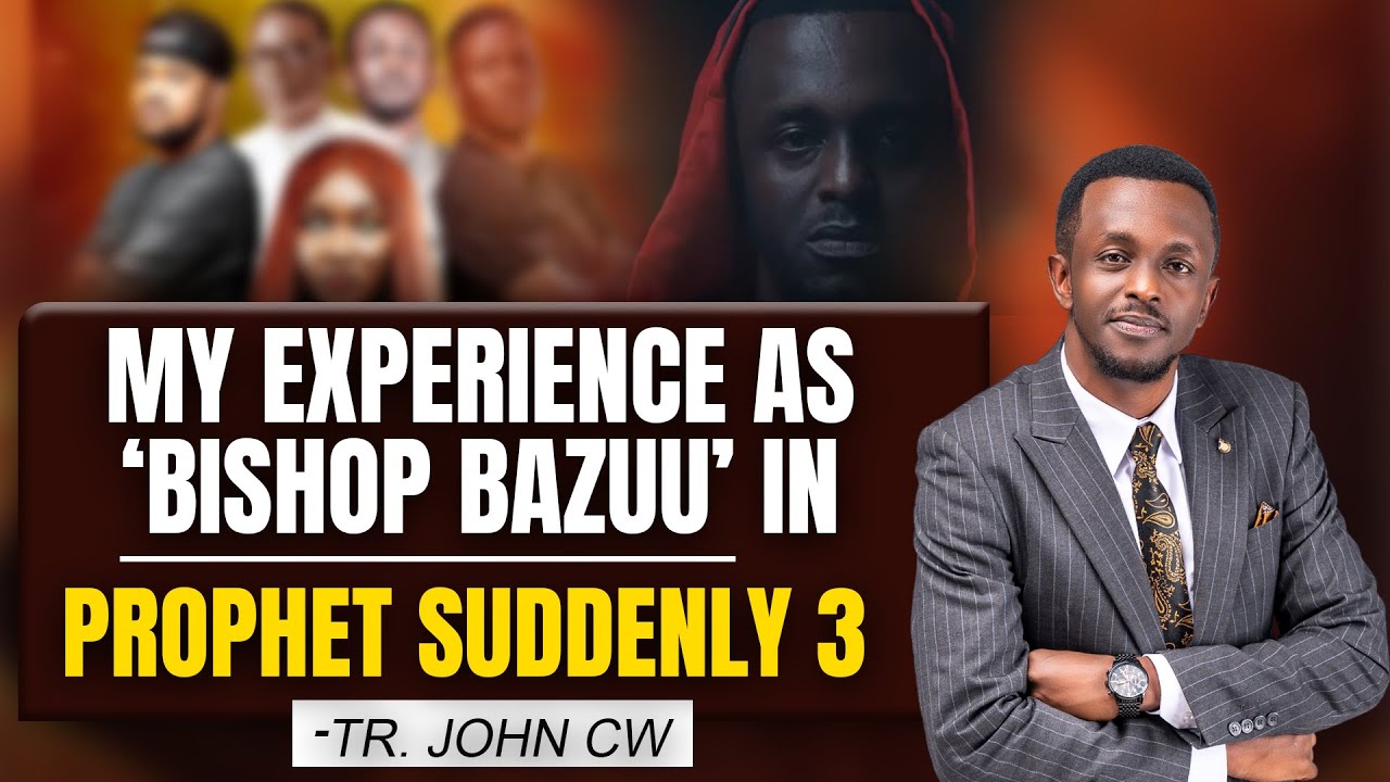 MY EXPERIENCE AS BISHOP BAZUU IN PROPHET SUDDENLY 3|| TR. JOHN CW