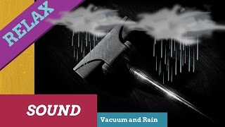 Vacuum Cleaner and Rain Relaxing Sound,Vacuum Rain ASMR,sleep,white noise,Vacuum Rain Sound.