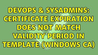 DevOps & SysAdmins: Certificate expiration does not match validity period in template (Windows CA)