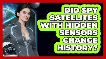 Did Spy Satellites With Hidden Sensors Change History? - Warriors In Space