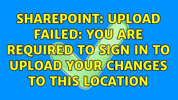 Sharepoint: UPLOAD FAILED: You are required to sign in to upload your changes to this location