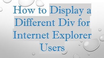How to Display a Different Div for Internet Explorer Users