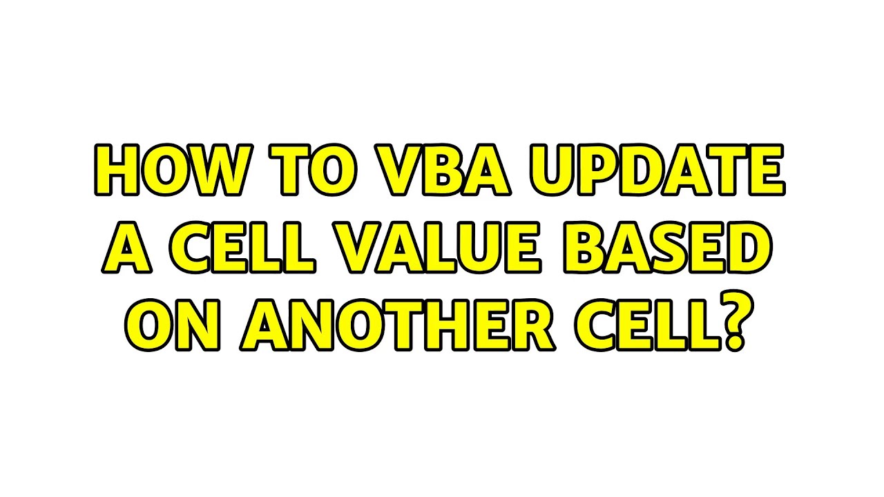 How to VBA update a cell value based on another cell? (2 Solutions ...