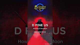 D Fine Us - Howling at the Moon (By DJ Damn Bachata Remix)