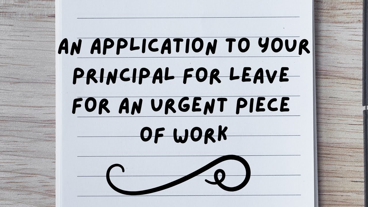 Write an application to the Principal for leave for an urgent piece of work@study corner