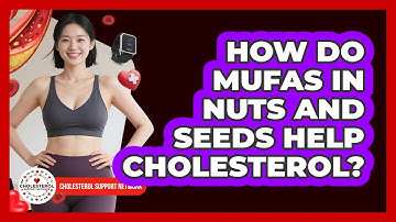 How Do MUFAs In Nuts And Seeds Help Cholesterol? - Cholesterol Support Network